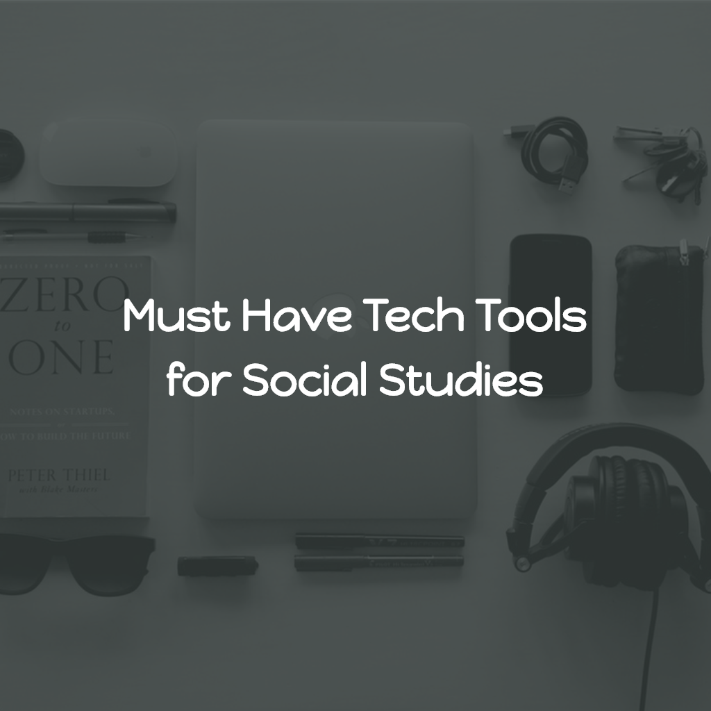 Must Have Tech Tools for Social Studies
