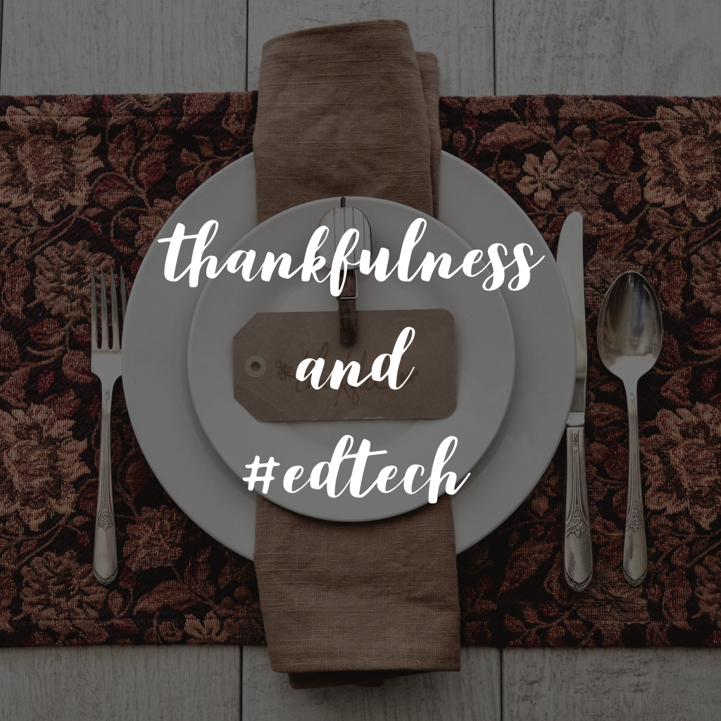Thankfulness and #EdTech